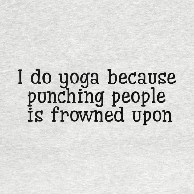 I Do Yoga Because Punching People Is Frowned Upon by Jitesh Kundra